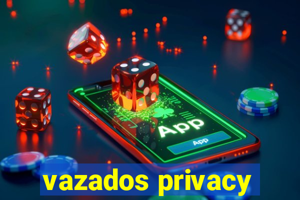 vazados privacy